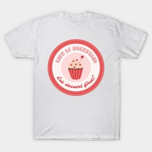 Life is Uncertain Eat Dessert First Quote T-Shirt